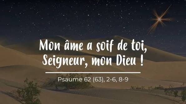 Psaume 62 - Mon âme a soif de toi, Seigneur mon Dieu
